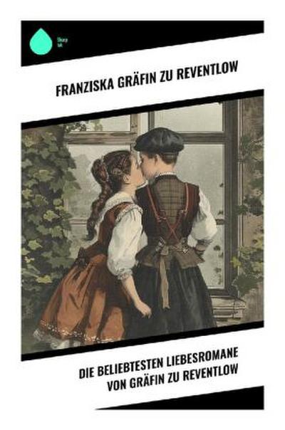 Die beliebtesten Liebesromane von Gräfin zu Reventlow