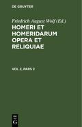 Homerus: Omeru epe = Homeri et Homeridarum opera et reliquiae. Vol 2, Pars 2
