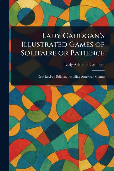Lady Cadogan’s Illustrated Games of Solitaire or Patience
