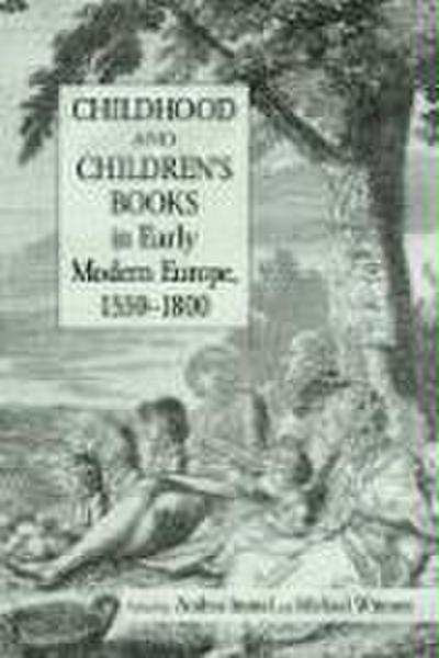Childhood and Children’s Books in Early Modern Europe, 1550-1800