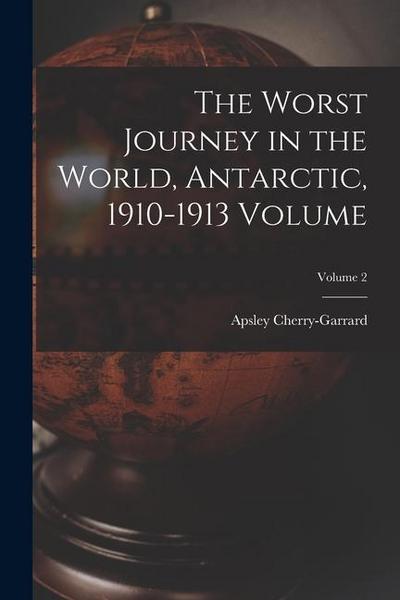 The Worst Journey in the World, Antarctic, 1910-1913 Volume; Volume 2