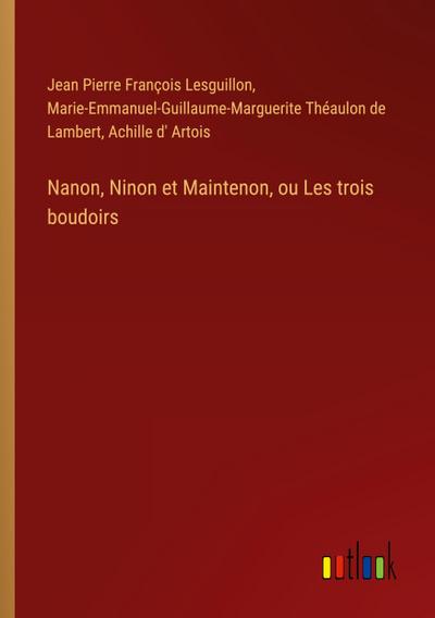 Nanon, Ninon et Maintenon, ou Les trois boudoirs