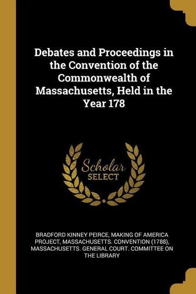 Debates and Proceedings in the Convention of the Commonwealth of Massachusetts, Held in the Year 178