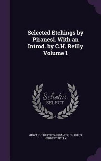 Selected Etchings by Piranesi. With an Introd. by C.H. Reilly Volume 1