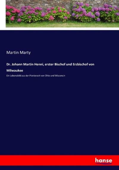 Dr. Johann Martin Henni, erster Bischof und Erzbischof von Milwaukee