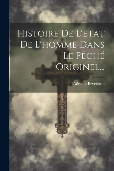 Histoire De L’etat De L’homme Dans Le Péché Originel...