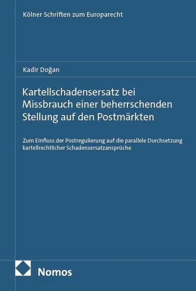 Kartellschadensersatz bei Missbrauch einer beherrschenden Stellung auf den Postmärkten: Zum Einfluss der Postregulierung auf die parallele ... (Kölner Schriften zum Europarecht)
