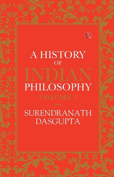 A HISTORY OF INDIAN PHILOSOPHY VOL 1