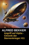 Chronik der Sternenkrieger 11 - Angriff auf Alpha (Science Fiction Abenteuer)