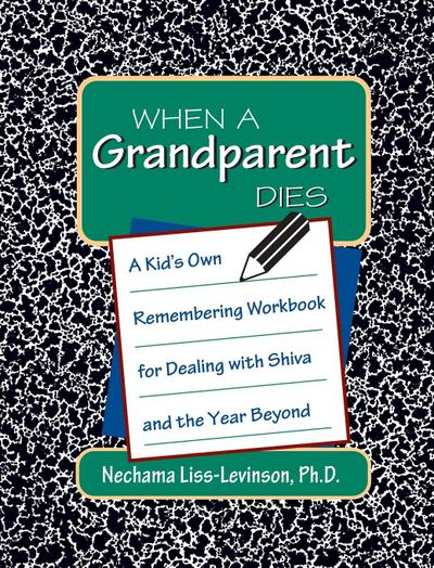 When a Grandparent Dies: A Kid’s Own Workbook for Dealing with Shiva and the Year Beyond