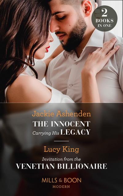 The Innocent Carrying His Legacy / Invitation From The Venetian Billionaire: The Innocent Carrying His Legacy / Invitation from the Venetian Billionaire (Lost Sons of Argentina) (Mills & Boon Modern)