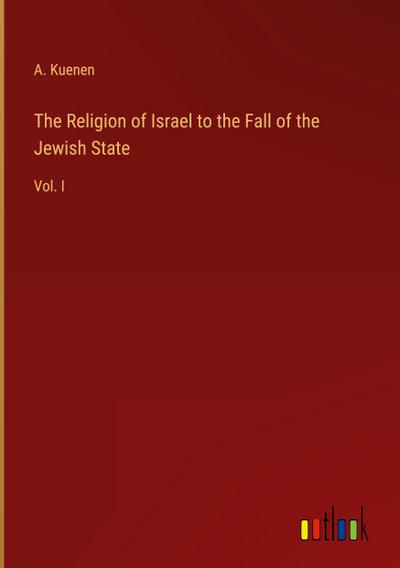 The Religion of Israel to the Fall of the Jewish State