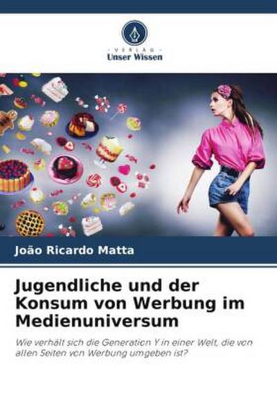 Jugendliche und der Konsum von Werbung im Medienuniversum
