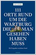 111 Orte rund um die Wartburg, die man gesehen haben muss