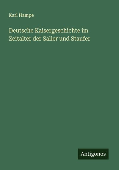 Deutsche Kaisergeschichte im Zeitalter der Salier und Staufer