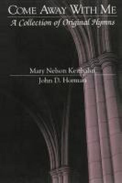 Come Away with Me - A Collection of Original Hymns