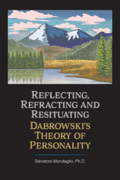 Reflecting, Refracting, and Resituating Dabrowski’s Theory of Personality