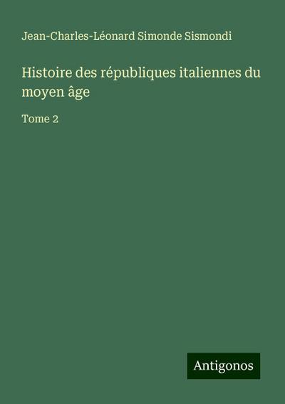 Histoire des républiques italiennes du moyen âge
