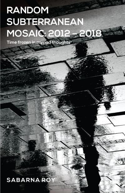 Random Subterranean Mosaic 2012 - 2018 - Time frozen in myriad thoughts
