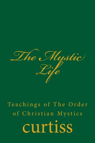 The Mystic Life (Teachings of The Order of Christian Mystics, #1)
