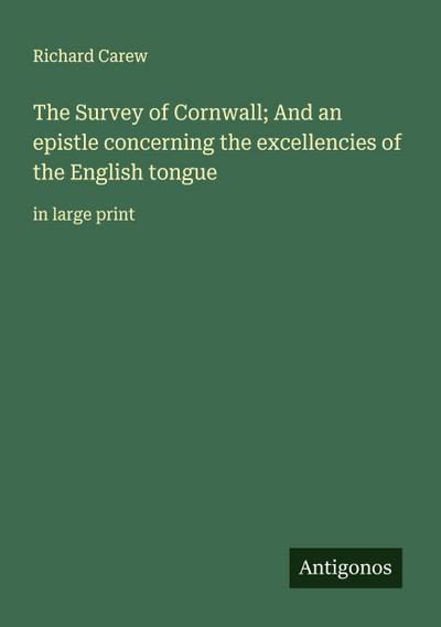 The Survey of Cornwall; And an epistle concerning the excellencies of the English tongue