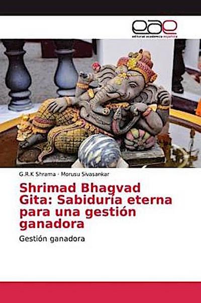 Shrimad Bhagvad Gita: Sabiduría eterna para una gestión ganadora
