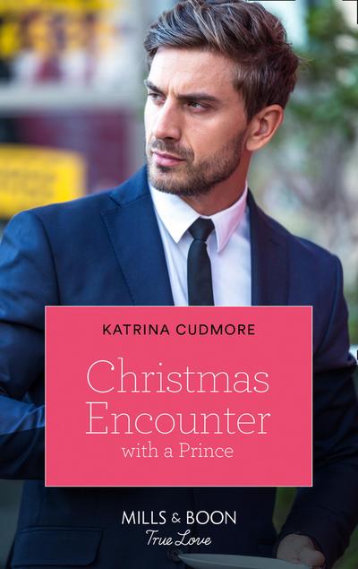 Christmas Encounter With A Prince (Mills & Boon True Love) (Royals of Monrosa, Book 2)