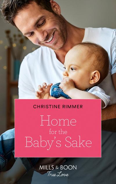 Home For The Baby’s Sake (Mills & Boon True Love) (The Bravos of Valentine Bay, Book 9)