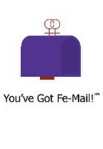 You’ve Got Fe-Mail!