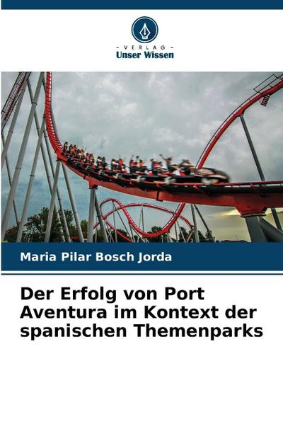 Der Erfolg von Port Aventura im Kontext der spanischen Themenparks