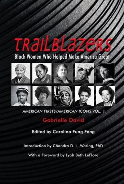 TRAILBLAZERS, Black Women Who Helped Make America Great