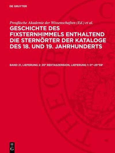 Geschichte des Fixsternhimmels enthaltend die Sternörter der Kataloge des 18. und 19. Jahrhunderts, 20h Rektaszension, Lieferung 1: 0m-25m59s