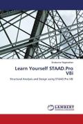 Learn Yourself STAAD.Pro V8i: Structural Analysis and Design using STAAD.Pro V8i