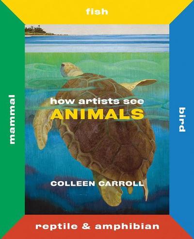 How Artists See Animals: Mammal, Fish, Bird, Reptile