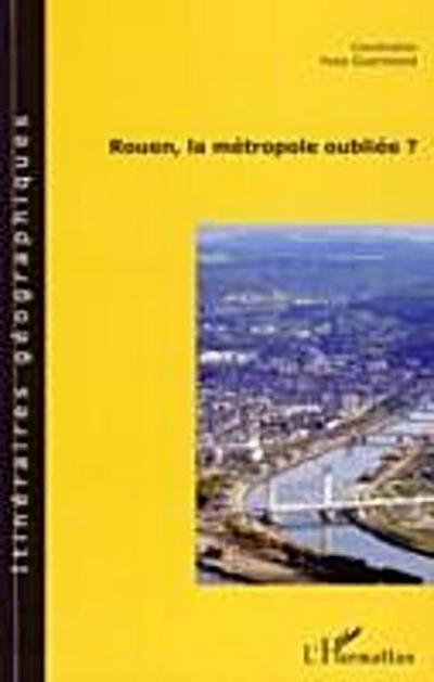 Rouen, la metropole oubliee