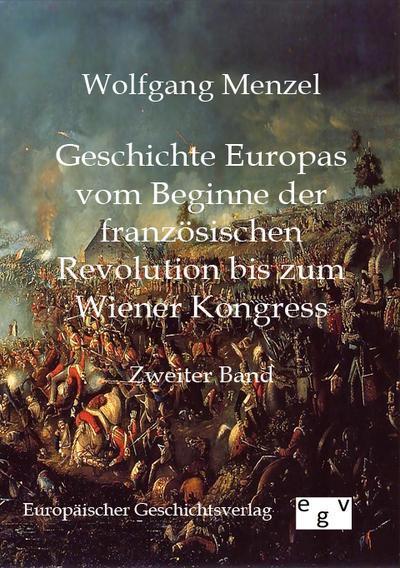 Geschichte Europas vom Beginn der französischen Revolution bis zum Wiener Kongress (1789-1815): Zweiter Band