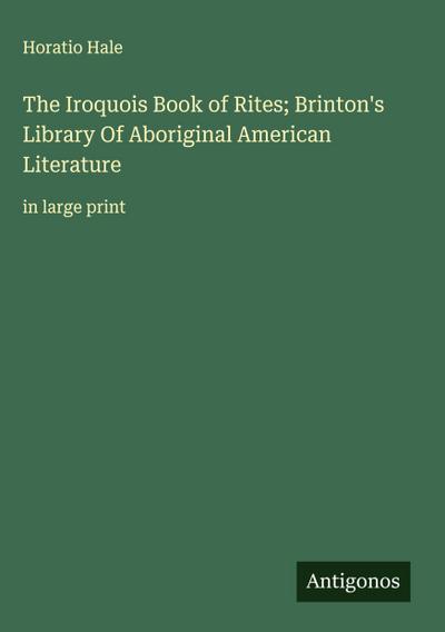 The Iroquois Book of Rites; Brinton’s Library Of Aboriginal American Literature