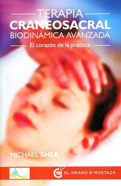 Terapia craneosacral biodinámica avanzada : el corazón de la práctica