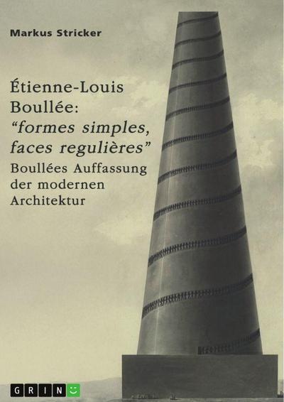Étienne-Louis Boullée (1728-1799). 'Formes simples, faces regulières' 