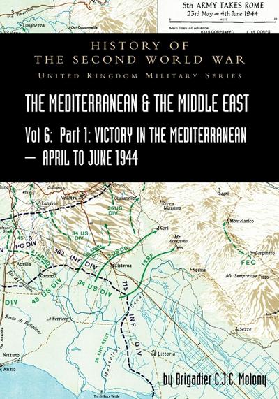 MEDITERRANEAN AND MIDDLE EAST VOLUME VI; Victory in the Mediterranean Part I, 1st April to 4th June1944. HISTORY OF THE SECOND WORLD WAR