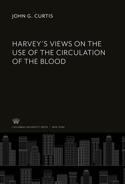 Harvey’S Views on the Use of the Circulation of the Blood