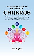 The Ultimate Guide to the Power of Chakras