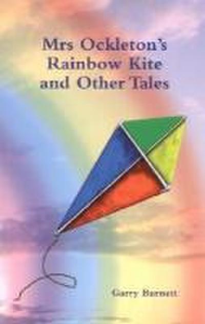 Mrs Ockleton’s Rainbow Kite and Other Tales