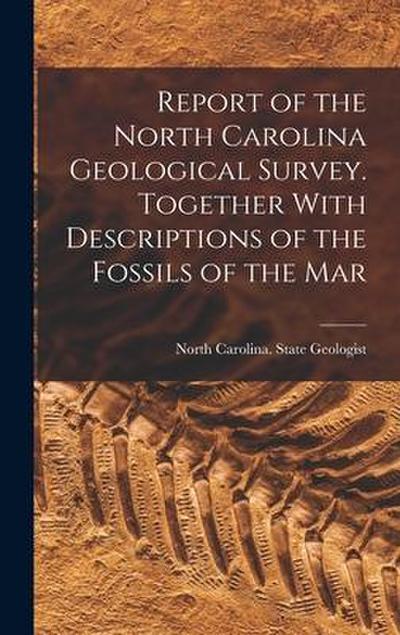 Report of the North Carolina Geological Survey. Together With Descriptions of the Fossils of the Mar