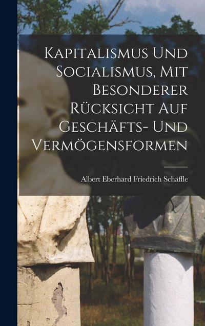 Kapitalismus Und Socialismus, Mit Besonderer Rücksicht Auf Geschäfts- Und Vermögensformen