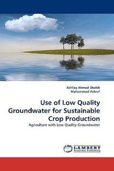 Use of Low Quality Groundwater for Sustainable Crop Production