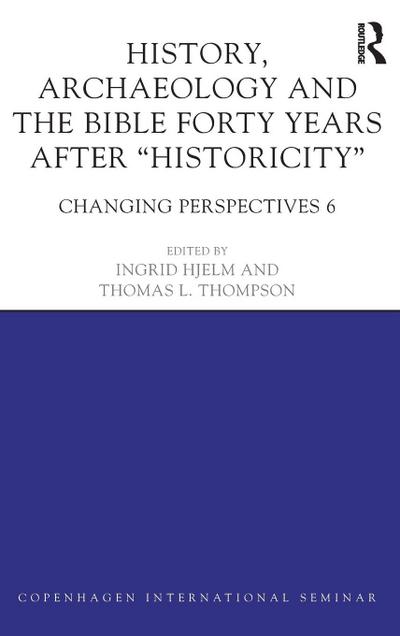 History, Archaeology and The Bible Forty Years After Historicity