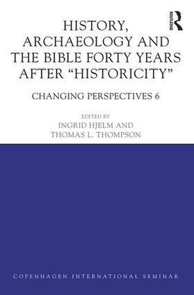 History, Archaeology and the Bible Forty Years After Historicity