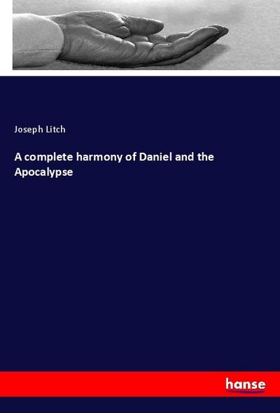 A complete harmony of Daniel and the Apocalypse