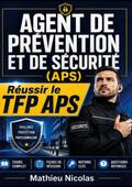 Agent de prévention et de sécurité (APS) réussir le TFP APS